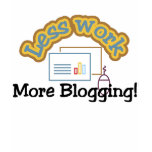 Less work, more blogging T-shirts and Gifts.