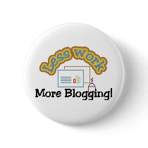 Less work, more blogging T-shirts and Gifts.