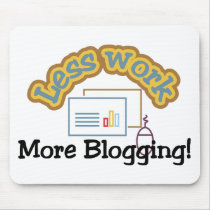 Less work, more blogging T-shirts and Gifts.