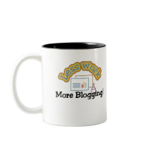 Less work, more blogging T-shirts and Gifts. Coffee Mugs