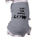 Let 'em hang LOW pet clothing