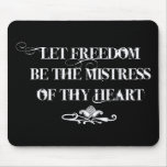 Let Freedom be the Mistress of thy Heart Mouse Pads