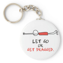 LET GO OR GET DRAGGED KEY CHAIN