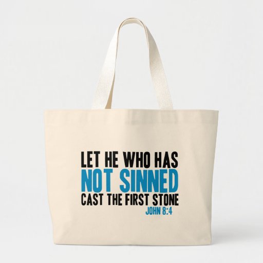 Let He Who Has Not Sinned Cast the First Stone Tote Bag