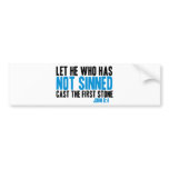 Let He Who Has Not Sinned Cast the First Stone bumper stickers