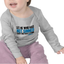 Let He Who Has Not Sinned Cast the First Stone T Shirts