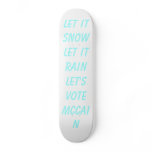 Let it snow Let it rainLet's vote McCain skateboards