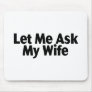 Let Me Ask My Wife Mousepads