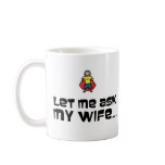 Let Me Ask My Wife mugs