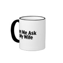 Let Me Ask My Wife Coffee Mug