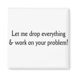 Let me drop everything