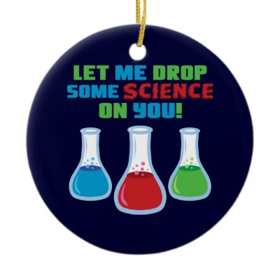 Let Me Drop Some Science On You Christmas Tree Ornaments