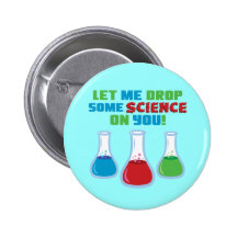 Let Me Drop Some Science On You Pinback Buttons
