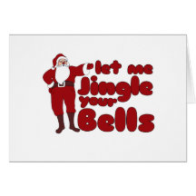 Let me Jingle your Bells Greeting Cards