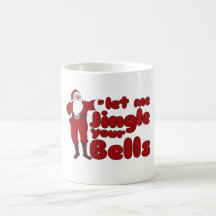 Let me Jingle your Bells Mugs