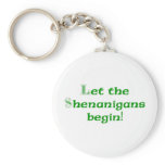 Let the Shenanigans  Begin keychains