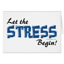 Let The Stress Begin Greeting Cards