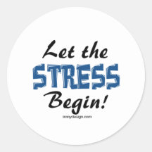 Let The Stress Begin Round Stickers