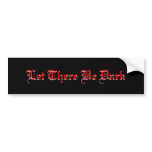 LET THERE BE DARK GOTH BUMPER STICKER bumper stickers