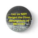 Let us NOT forget the First Responders of 09/11/01 buttons
