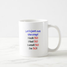 Let's cut the crap, I look 50! Coffee Mug