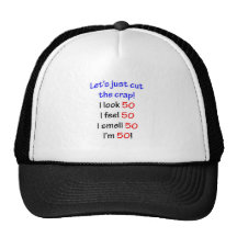 Let's cut the crap, I look 50! Trucker Hats