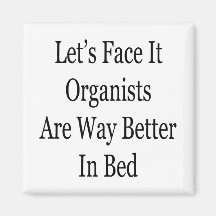 Let's Face It Organists Are Way Better In Bed Refrigerator Magnet
