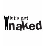 lets get naked! t-shirts