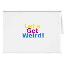 Let's Get Weird! Card
