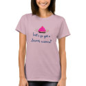 Let's go get a dessert, wanna? t-shirts