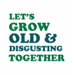 Let's Grow Old Together t-shirts