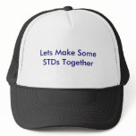 Lets Make Some STDs Together hats