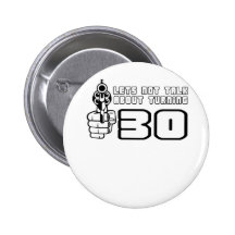 "Lets not talk about 30" Pinback Button