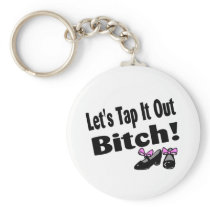 Lets Tap It Out Bitch Key Chain