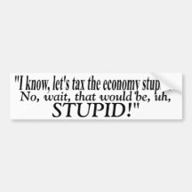 Let's Tax The Economy Stupid! ThriceTimes Bumper Sticker