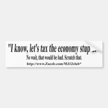 Let's Tax The Economy Stupid! TwiceTimes Bumper Sticker