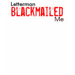 Letterman, Blackmailed, Me t-shirts