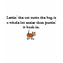 Lettin' the cat outta the bag is a w... t-shirts