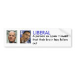 LIBERAL, A person so open minded ... Bumper Stickers