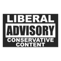 Liberal Advisory: Conservative Content! Rectangular Sticker