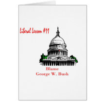 Liberal Lesson 11.	Blame George W. Bush Greeting Card