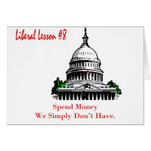 Liberal Lesson 8 Spend Money We Simply Don't Have. Greeting Cards