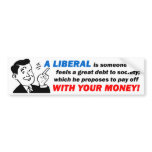 Liberal: Someone With Your Money! bumper stickers