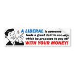 Liberal: Someone With Your Money! bumper stickers