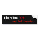 Liberalism is a mental disorder. bumper stickers