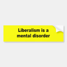 Liberalism is a mental disorder bumper stickers