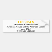 LIBERALS, Architects of the decline of American... Bumper Stickers