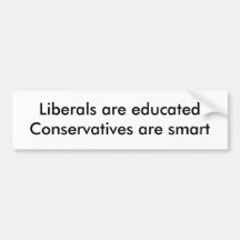 Liberals are educatedConservatives are smart Bumper Sticker