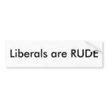 Liberals are rude bumper sticker