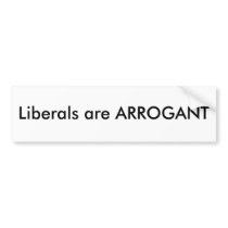 liberals arrogant bumper sticker